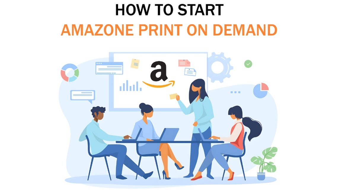 How to Start a Print-On-Demand Business on Amazon